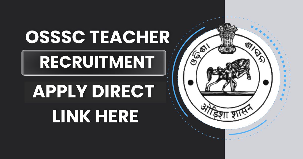 OSSSC Teacher Recruitment 2024 [2629 Posts], Apply Online, Exam Date @osssc.gov.in