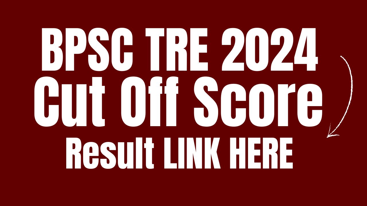 BPSC TRE 3.0 Result 2024 Link (Out) bpsc.bih.nic.in 2024 TRE 3.0 Merit List, Cut Off Score