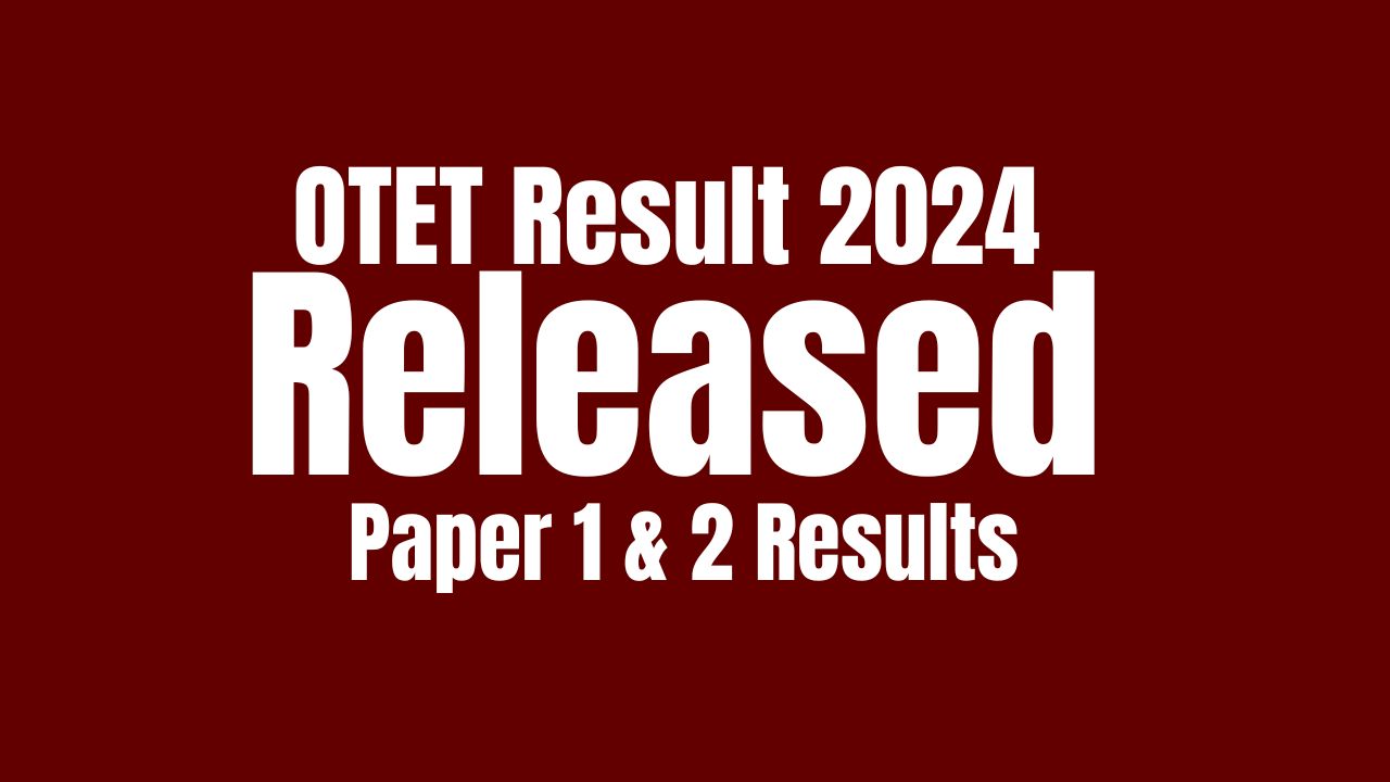 OTET Result 2024 Released: Check Paper 1 & 2 Results and Download Scorecard