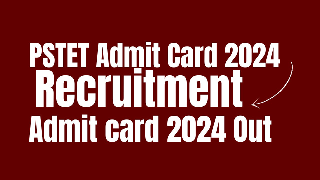 PSTET Admit Card 2024 Released @pstet.pseb.ac.in, Download Now