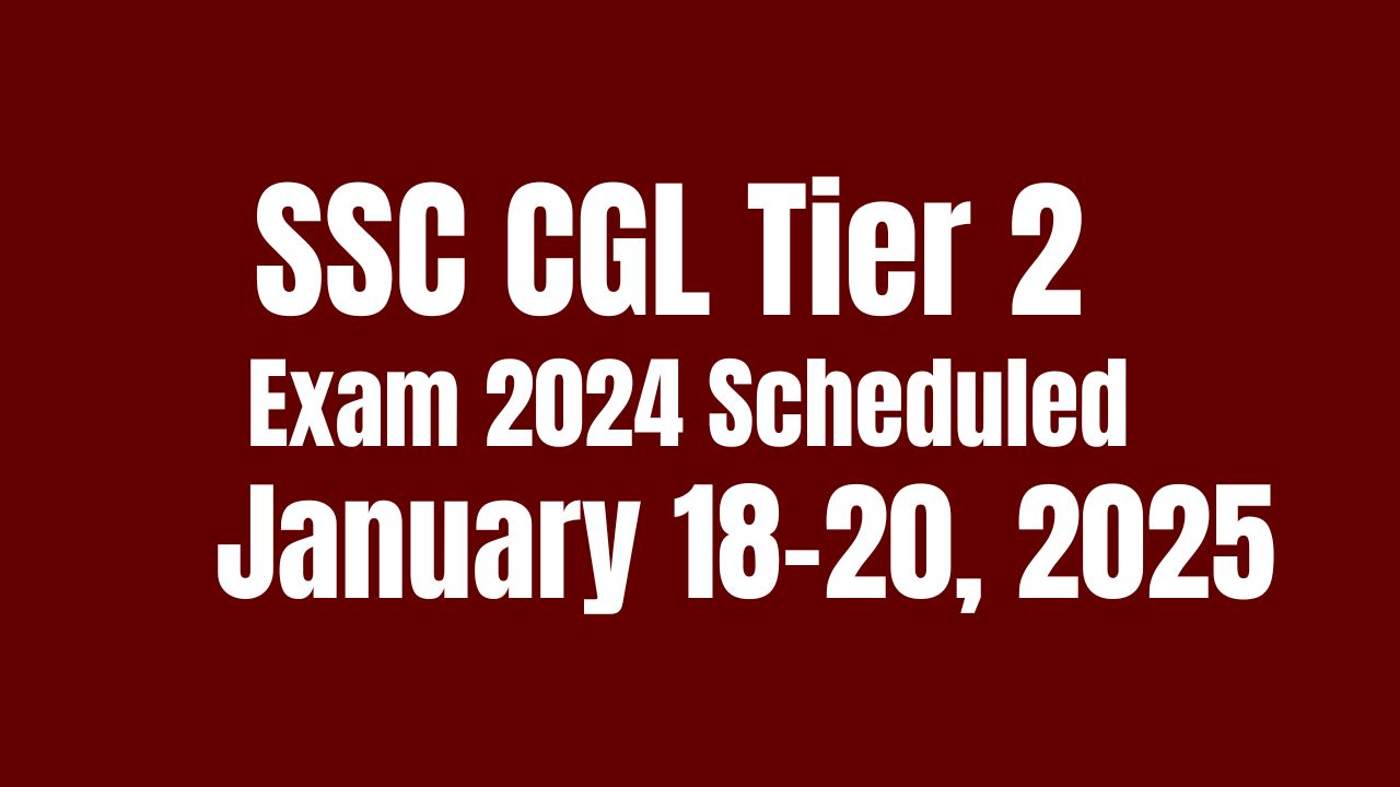 SSC CGL Tier 2 Exam 2024 Scheduled for January 18-20, 2025