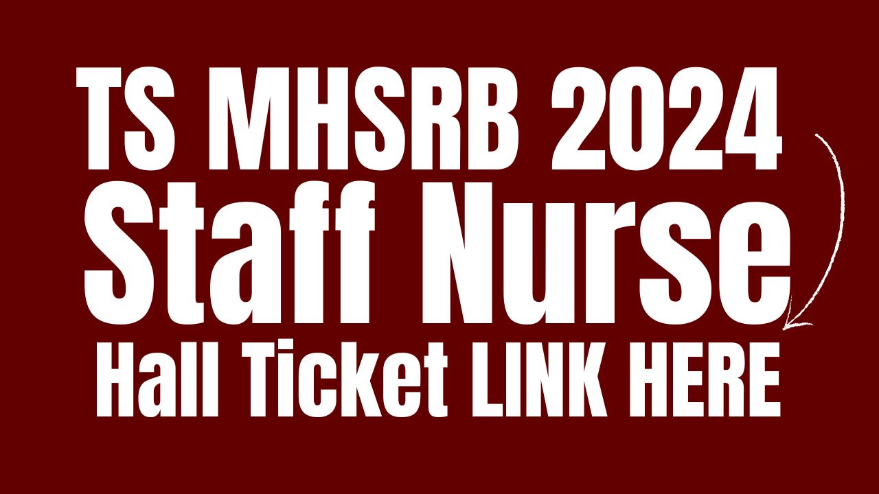 TS MHSRB Staff Nurse Hall Ticket 2024 Link, MHSRB Telangana Staff Nurse (Nursing Officer)@ mhsrb.telangana.gov.in